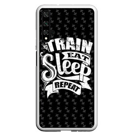 Чехол для Honor 20 с принтом Train Eat Sleep Repeat , Силикон | Область печати: задняя сторона чехла, без боковых панелей | Тематика изображения на принте: body | crossfit | force | hard | power | powerlifting | sport | strength | strong | train | workout | бодибилдер | бодибилдинг | воркаут | крепость | кроссфит | пауэрлифтинг | сила | спорт | тело | тренировка