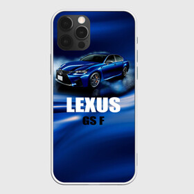 Чехол для iPhone 12 Pro с принтом Lexus GS F , силикон | область печати: задняя сторона чехла, без боковых панелей | Тематика изображения на принте: gs f | lexus | авто | автомобиль | лексус | машина | спорткар | тачка