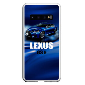 Чехол для Samsung Galaxy S10 с принтом Lexus GS F , Силикон | Область печати: задняя сторона чехла, без боковых панелей | gs f | lexus | авто | автомобиль | лексус | машина | спорткар | тачка