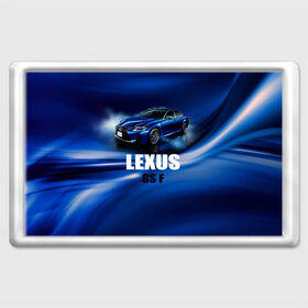 Магнит 45*70 с принтом Lexus GS F , Пластик | Размер: 78*52 мм; Размер печати: 70*45 | gs f | lexus | авто | автомобиль | лексус | машина | спорткар | тачка