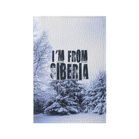 Обложка для паспорта матовая кожа с принтом Я из Сибири , натуральная матовая кожа | размер 19,3 х 13,7 см; прозрачные пластиковые крепления | Тематика изображения на принте: siberia | зима | россия | сибирь | снег | холод