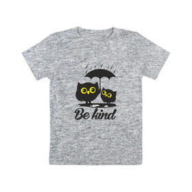 Детская футболка хлопок с принтом Совы. Будь дружелюбным , 100% хлопок | круглый вырез горловины, полуприлегающий силуэт, длина до линии бедер | bird | owl | няша | птица | сова | совунья | совушка | сыч