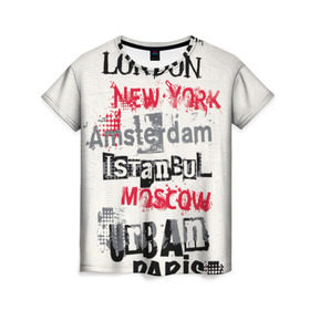 Женская футболка 3D с принтом Текстовой арт , 100% полиэфир ( синтетическое хлопкоподобное полотно) | прямой крой, круглый вырез горловины, длина до линии бедер | amsterdam | istanbul | london | moscow | new york | paris | urban | амстердам | лондон | москва | нью йорк | париж | стамбул