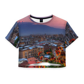 Женская футболка 3D укороченная с принтом Армения , 100% полиэстер | круглая горловина, длина футболки до линии талии, рукава с отворотами | айастан | армения | город | горы | дома | ереван | закат | пейзаж | ромашки | столица | страна | флора | хайастан | цветы | эривань
