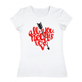 Женская футболка хлопок с принтом All You Need Is Love , 100% хлопок | прямой крой, круглый вырез горловины, длина до линии бедер, слегка спущенное плечо | 