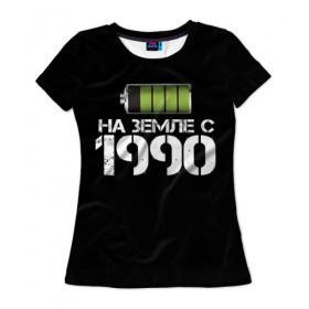 Женская футболка 3D с принтом На земле с 1990 , 100% полиэфир ( синтетическое хлопкоподобное полотно) | прямой крой, круглый вырез горловины, длина до линии бедер | 1990 | батарейка | год рождения | на земле | прикол