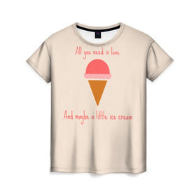 Женская футболка 3D с принтом All you need is love , 100% полиэфир ( синтетическое хлопкоподобное полотно) | прямой крой, круглый вырез горловины, длина до линии бедер | food | ice cream | love | вкусно | еда | мороженое