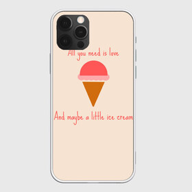 Чехол для iPhone 12 Pro Max с принтом All you need is love , Силикон |  | Тематика изображения на принте: food | ice cream | love | вкусно | еда | мороженое