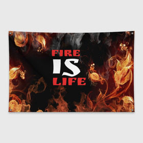 Флаг-баннер с принтом Fire is life (Огонь это жизнь) , 100% полиэстер | размер 67 х 109 см, плотность ткани — 95 г/м2; по краям флага есть четыре люверса для крепления | fire | is | life | алфавит | английский | большие | буквы | горит | жар | клевая | надпись | огонь | огонь это жизнь | пламя | пожар | полымя | прикольная | пыл | свет | слово | цитата