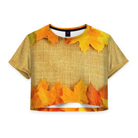 Женская футболка 3D укороченная с принтом Foliage , 100% полиэстер | круглая горловина, длина футболки до линии талии, рукава с отворотами | листья | осень