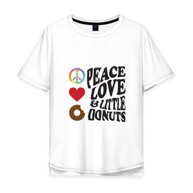 Мужская футболка хлопок Oversize с принтом Мир, любовь и маленький пончик , 100% хлопок | свободный крой, круглый ворот, “спинка” длиннее передней части | Тематика изображения на принте: 