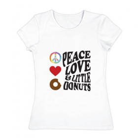 Женская футболка хлопок с принтом Мир, любовь и маленький пончик , 100% хлопок | прямой крой, круглый вырез горловины, длина до линии бедер, слегка спущенное плечо | 