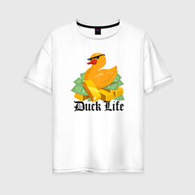 Женская футболка хлопок Oversize с принтом Duck Life , 100% хлопок | свободный крой, круглый ворот, спущенный рукав, длина до линии бедер
 | duck | ducklife | life | thuglife | утка | уточка
