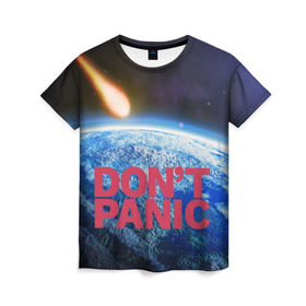 Женская футболка 3D с принтом Без паники, метеорит , 100% полиэфир ( синтетическое хлопкоподобное полотно) | прямой крой, круглый вырез горловины, длина до линии бедер | do not panic | dont panic | апокалипсис | без паники | взрыв | гибель | земля | классная | комета | конец света | космос | крутая | метеорит | не надо | прикол | прикольная надпись | ужас