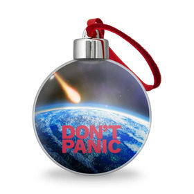 Ёлочный шар с принтом Без паники, метеорит , Пластик | Диаметр: 77 мм | do not panic | dont panic | апокалипсис | без паники | взрыв | гибель | земля | классная | комета | конец света | космос | крутая | метеорит | не надо | прикол | прикольная надпись | ужас