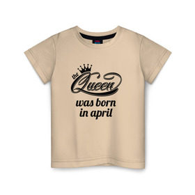 Детская футболка хлопок с принтом Королева рождена в апреле , 100% хлопок | круглый вырез горловины, полуприлегающий силуэт, длина до линии бедер | queen april
