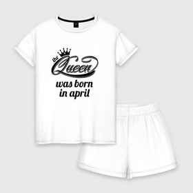 Женская пижама с шортиками хлопок с принтом Королева рождена в апреле , 100% хлопок | футболка прямого кроя, шорты свободные с широкой мягкой резинкой | queen april