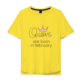 Мужская футболка хлопок Oversize с принтом Королевы рождаются в феврале , 100% хлопок | свободный крой, круглый ворот, “спинка” длиннее передней части | queen february