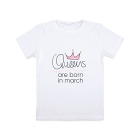 Детская футболка хлопок с принтом Королевы рождаются в марте , 100% хлопок | круглый вырез горловины, полуприлегающий силуэт, длина до линии бедер | Тематика изображения на принте: queen march