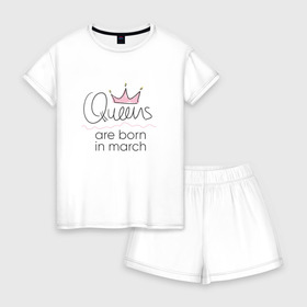Женская пижама с шортиками хлопок с принтом Королевы рождаются в марте , 100% хлопок | футболка прямого кроя, шорты свободные с широкой мягкой резинкой | queen march