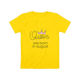 Детская футболка хлопок с принтом Королевы рождаются в августе , 100% хлопок | круглый вырез горловины, полуприлегающий силуэт, длина до линии бедер | Тематика изображения на принте: queen august