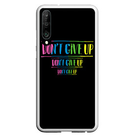 Чехол для Honor P30 с принтом Dont give up , Силикон | Область печати: задняя сторона чехла, без боковых панелей | не сдавайся | светящиеся | флуоресцентный | флюр | флюровый