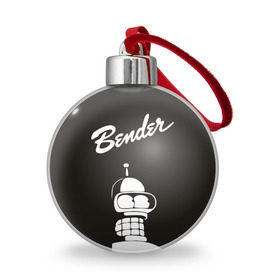 Ёлочный шар с принтом Бендер , Пластик | Диаметр: 77 мм | Тематика изображения на принте: bender | futurama | бендер | футурама