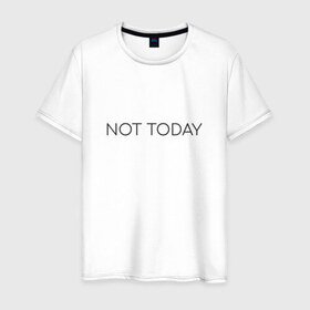 Мужская футболка хлопок с принтом not today , 100% хлопок | прямой крой, круглый вырез горловины, длина до линии бедер, слегка спущенное плечо. | Тематика изображения на принте: not today