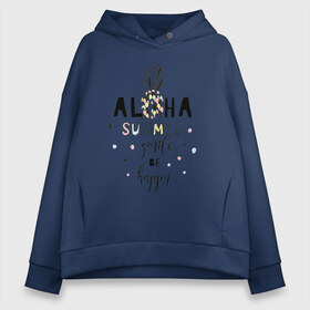 Женское худи Oversize хлопок с принтом ALOHA , френч-терри — 70% хлопок, 30% полиэстер. Мягкий теплый начес внутри —100% хлопок | боковые карманы, эластичные манжеты и нижняя кромка, капюшон на магнитной кнопке | be happy | smile | summer | ананас | лето | счастье | улыбка