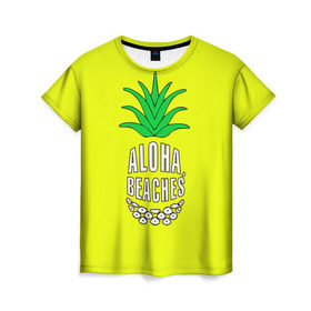 Женская футболка 3D с принтом Aloha, Beaches! , 100% полиэфир ( синтетическое хлопкоподобное полотно) | прямой крой, круглый вырез горловины, длина до линии бедер | aloha | beaches | bride | ананас | девичник | невеста | пляж | пляжная вечеринка | тропики | фрукты
