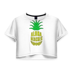 Женская футболка 3D укороченная с принтом Aloha, Beachess , 100% полиэстер | круглая горловина, длина футболки до линии талии, рукава с отворотами | aloha | beaches | bride | ананас | девичник | невеста | пляж | пляжная вечеринка | тропики | фрукты