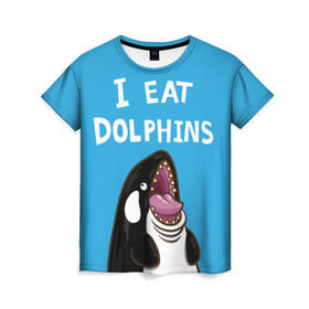 Женская футболка 3D с принтом Я ем дельфинов , 100% полиэфир ( синтетическое хлопкоподобное полотно) | прямой крой, круглый вырез горловины, длина до линии бедер | дельфины | касатка