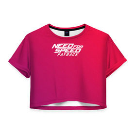 Женская футболка 3D укороченная с принтом NFS PAYBACK , 100% полиэстер | круглая горловина, длина футболки до линии талии, рукава с отворотами | auto | cars | crew | dirt | grid | need | race | speed | split | авто | гонки | грид | дирт | машина | нфс | скорость | сплит | тачка