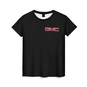 Женская футболка 3D с принтом GMC , 100% полиэфир ( синтетическое хлопкоподобное полотно) | прямой крой, круглый вырез горловины, длина до линии бедер | gmc | дженерал моторс | логотип | машина