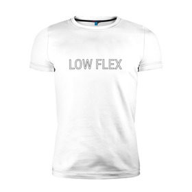 Мужская футболка премиум с принтом Низкий флекс , 92% хлопок, 8% лайкра | приталенный силуэт, круглый вырез ворота, длина до линии бедра, короткий рукав | low flex | низкий флекс