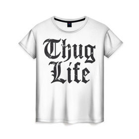 Женская футболка 3D с принтом Thug Life , 100% полиэфир ( синтетическое хлопкоподобное полотно) | прямой крой, круглый вырез горловины, длина до линии бедер | 2pac | amaru | life | shakur | thug | thung | tupac