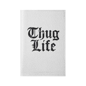 Обложка для паспорта матовая кожа с принтом Thug Life , натуральная матовая кожа | размер 19,3 х 13,7 см; прозрачные пластиковые крепления | 2pac | amaru | life | shakur | thug | thung | tupac
