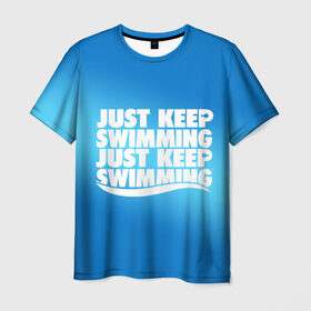 Мужская футболка 3D с принтом Просто продолжай плавать , 100% полиэфир | прямой крой, круглый вырез горловины, длина до линии бедер | just | keep | swimming | плавать | продолжай | просто
