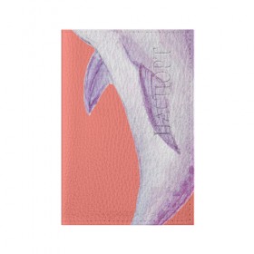 Обложка для паспорта матовая кожа с принтом Дельфин , натуральная матовая кожа | размер 19,3 х 13,7 см; прозрачные пластиковые крепления | Тематика изображения на принте: 