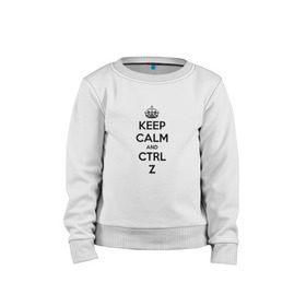 Детский свитшот хлопок с принтом Keep Calm And Ctrl + Z , 100% хлопок | круглый вырез горловины, эластичные манжеты, пояс и воротник | ctrl + z | ctrl. z | keep calm | keep calm and | keep calm and ctrl z