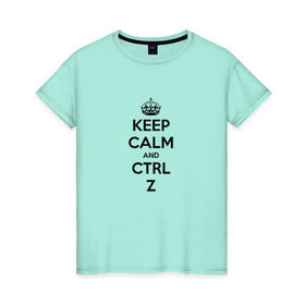 Женская футболка хлопок с принтом Keep Calm And Ctrl + Z , 100% хлопок | прямой крой, круглый вырез горловины, длина до линии бедер, слегка спущенное плечо | Тематика изображения на принте: ctrl + z | ctrl. z | keep calm | keep calm and | keep calm and ctrl z