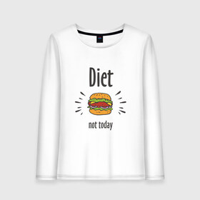 Женский лонгслив хлопок с принтом Diet Not Today , 100% хлопок |  | булки | бутерброд | гамбургер | диета | еда | жир | зож | картошка фри | котлета | кулинария | кухня | не сегодня | пицца | пп | прикольная надпись | сыр | фастфуд | худею | чизбургер | я на диете