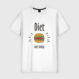 Мужская футболка премиум с принтом Diet. Not Today , 92% хлопок, 8% лайкра | приталенный силуэт, круглый вырез ворота, длина до линии бедра, короткий рукав | Тематика изображения на принте: булки | бутерброд | гамбургер | диета | еда | жир | зож | картошка фри | котлета | кулинария | кухня | не сегодня | пицца | пп | прикольная надпись | сыр | фастфуд | худею | чизбургер | я на диете