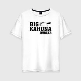 Женская футболка хлопок Oversize с принтом Big Kahuna , 100% хлопок | свободный крой, круглый ворот, спущенный рукав, длина до линии бедер
 | pulp fiction | биг кахуна | бургер | винсент вега | гавайский бургер | джулс виннфилд