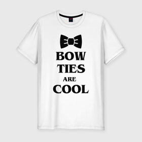 Мужская футболка премиум с принтом Bow ties are cool , 92% хлопок, 8% лайкра | приталенный силуэт, круглый вырез ворота, длина до линии бедра, короткий рукав | 