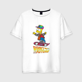 Женская футболка хлопок Oversize с принтом Bart to the future , 100% хлопок | свободный крой, круглый ворот, спущенный рукав, длина до линии бедер
 | back to the future | bart | homer | simpsons | барт | гомер | делореан | марти | машина времени | мультфильм | симпсоны