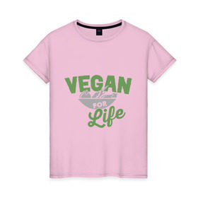 Женская футболка хлопок с принтом Vegan for Life , 100% хлопок | прямой крой, круглый вырез горловины, длина до линии бедер, слегка спущенное плечо | Тематика изображения на принте: green | vegan | yoga | веган | вегетарианец | вегетарианство | витамины | здоровье | зеленый | зож | йога | овощи | фрукты