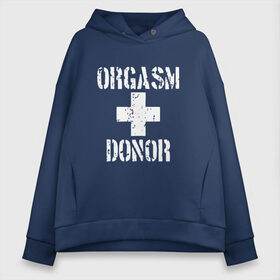 Женское худи Oversize хлопок с принтом Orgasm + donor , френч-терри — 70% хлопок, 30% полиэстер. Мягкий теплый начес внутри —100% хлопок | боковые карманы, эластичные манжеты и нижняя кромка, капюшон на магнитной кнопке | malchishnik | американский пирог | донор | жених | мальчишник | молодожены | свадьба | стифлер