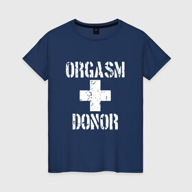 Женская футболка хлопок с принтом Orgasm + donor , 100% хлопок | прямой крой, круглый вырез горловины, длина до линии бедер, слегка спущенное плечо | malchishnik | американский пирог | донор | жених | мальчишник | молодожены | свадьба | стифлер