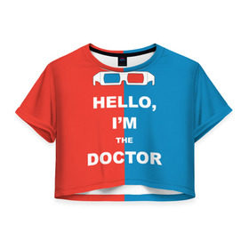 Женская футболка 3D укороченная с принтом I`m the Doctor , 100% полиэстер | круглая горловина, длина футболки до линии талии, рукава с отворотами | арт | доктор кто | надпись | сериал | тардис | фильмы | я доктор